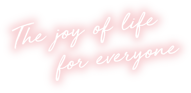 The joy of life for everyone